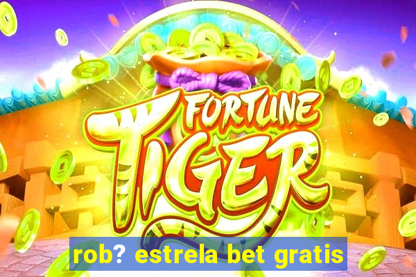 rob? estrela bet gratis