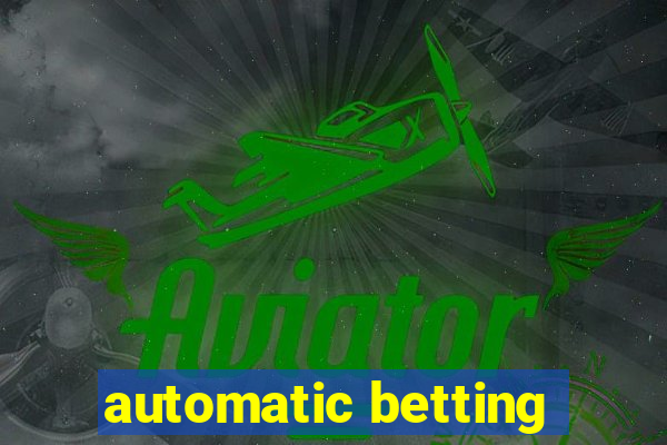 automatic betting