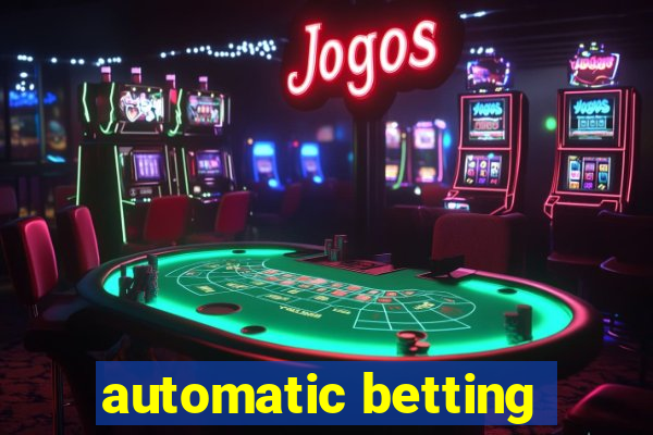 automatic betting