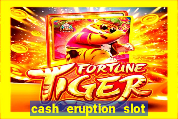 cash eruption slot machine glitch