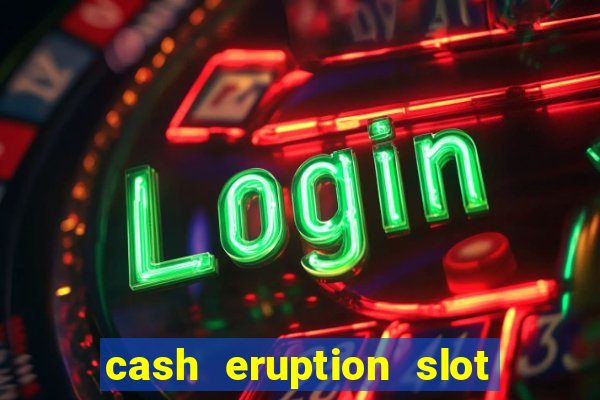 cash eruption slot machine glitch