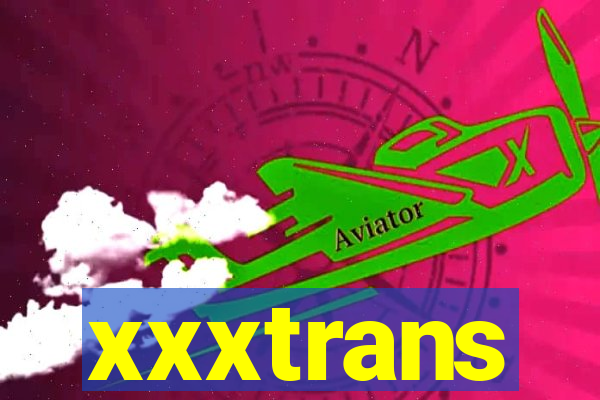 xxxtrans