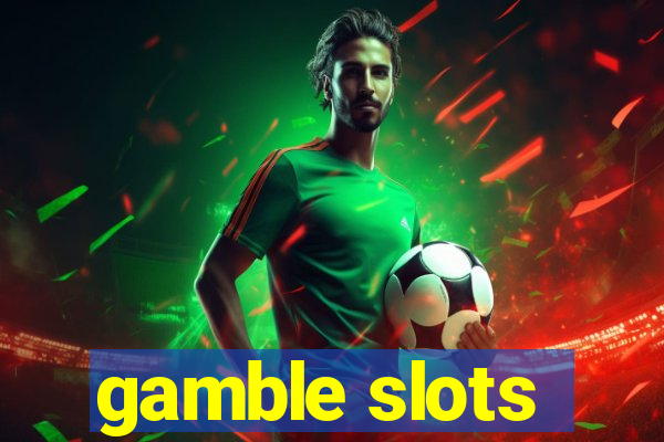 gamble slots