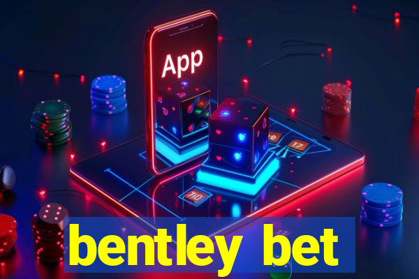 bentley bet