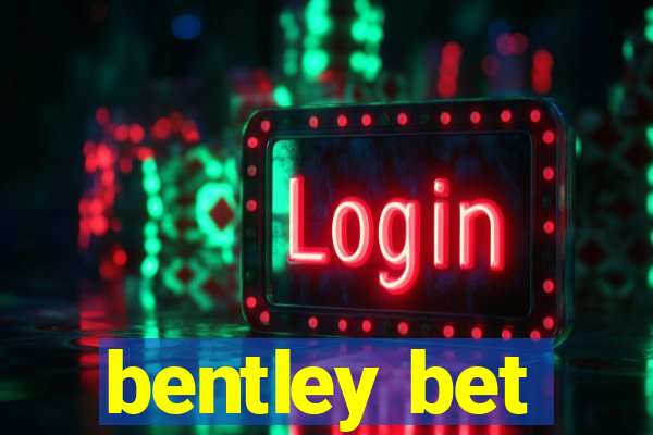 bentley bet