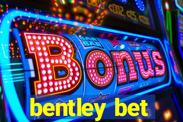 bentley bet