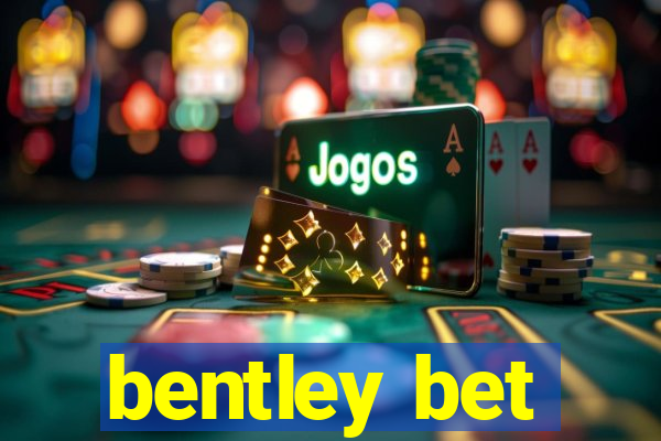 bentley bet