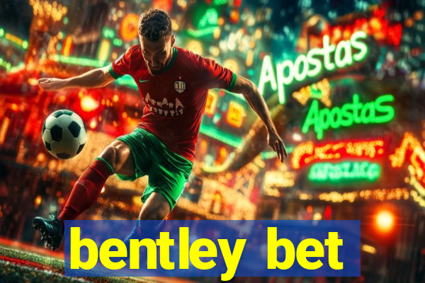 bentley bet