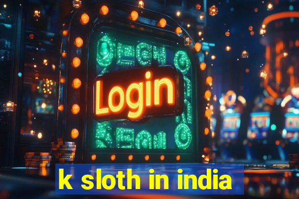 k sloth in india