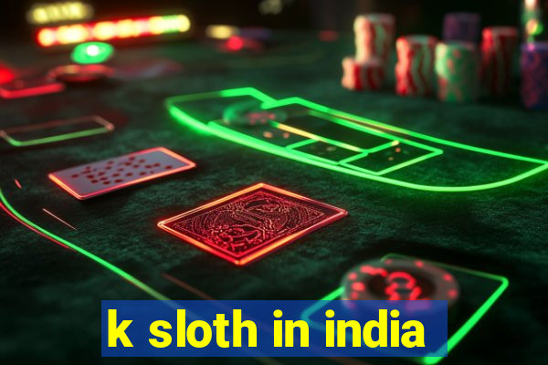 k sloth in india