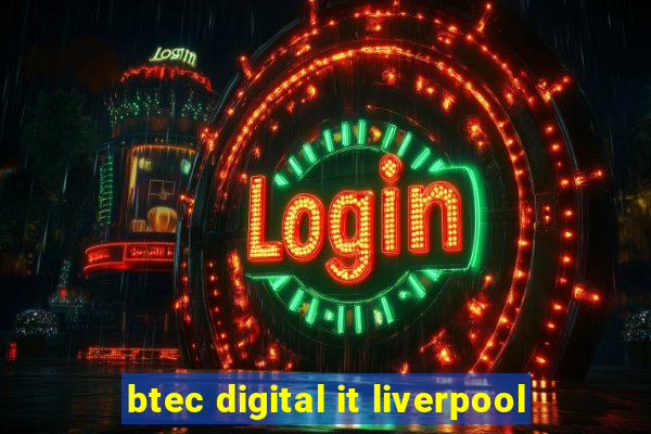 btec digital it liverpool