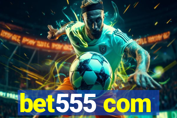 bet555 com