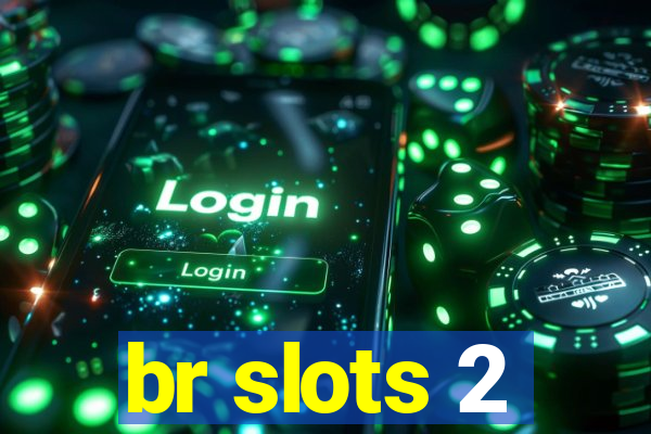 br slots 2