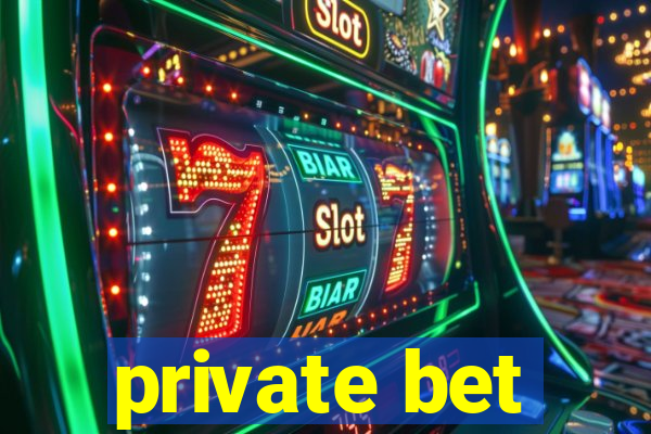 private bet