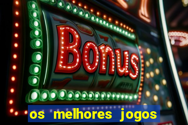 os melhores jogos do tigrinho