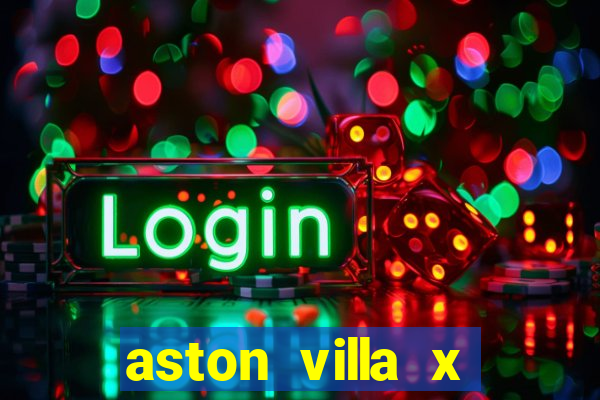 aston villa x manchester united