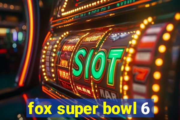 fox super bowl 6