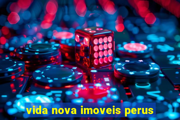 vida nova imoveis perus