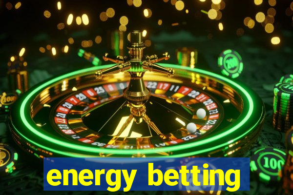 energy betting