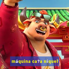 máquina ca?a níquel