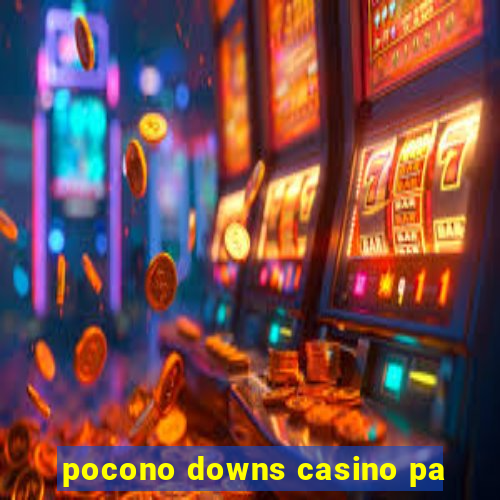 pocono downs casino pa