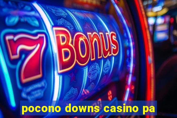 pocono downs casino pa