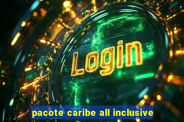 pacote caribe all inclusive