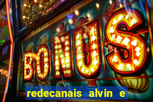 redecanais alvin e os esquilos