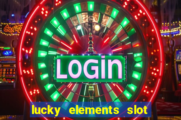 lucky elements slot free play