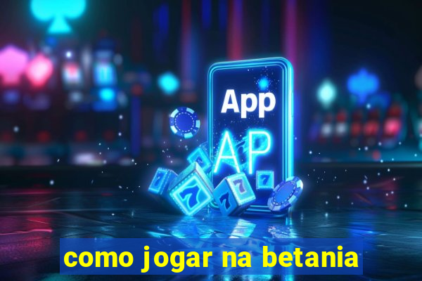 como jogar na betania