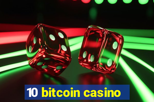 10 bitcoin casino