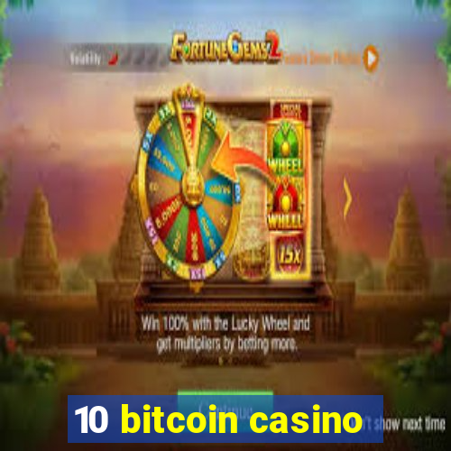 10 bitcoin casino