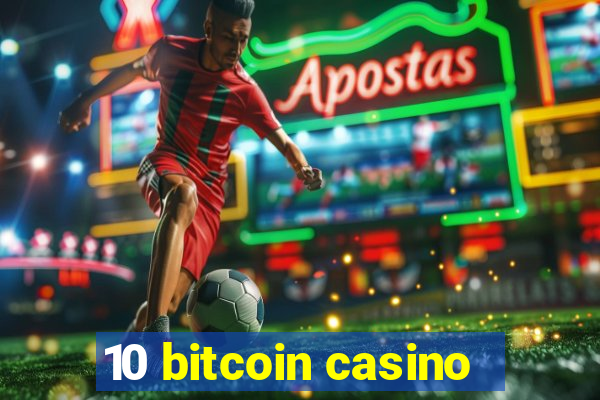 10 bitcoin casino