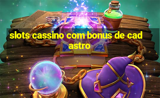 slots cassino com bonus de cadastro