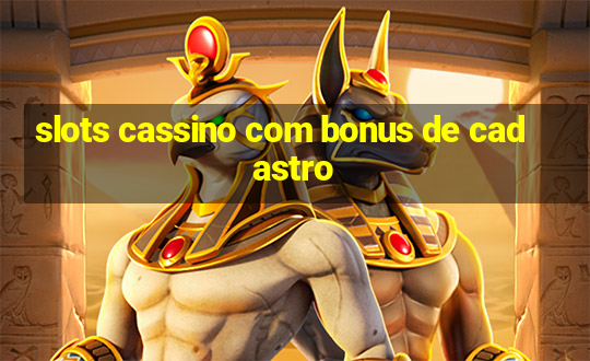 slots cassino com bonus de cadastro