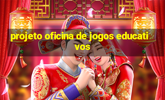 projeto oficina de jogos educativos