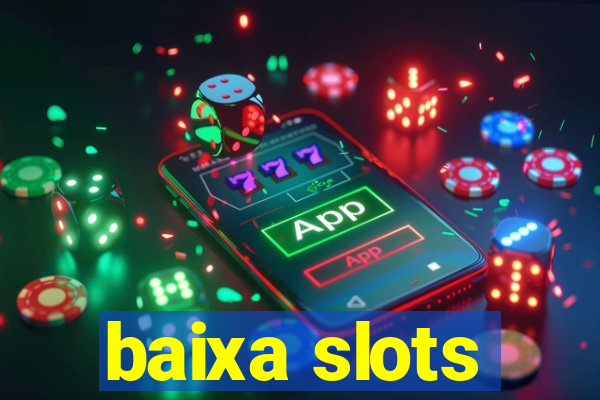 baixa slots