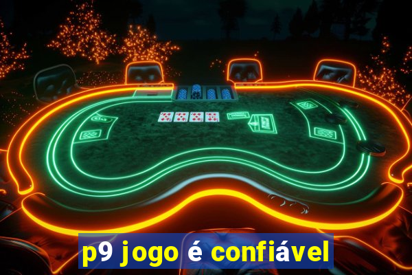 p9 jogo é confiável