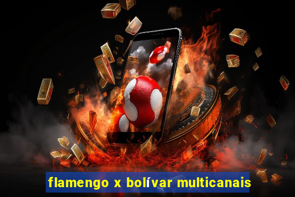 flamengo x bolívar multicanais