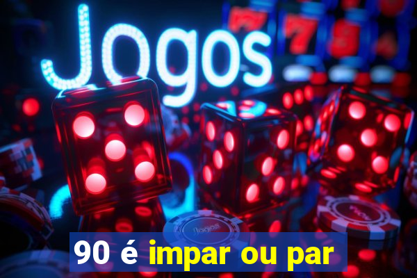 90 é impar ou par