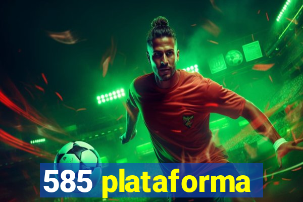 585 plataforma