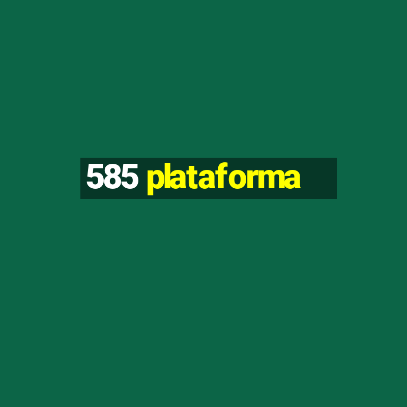 585 plataforma