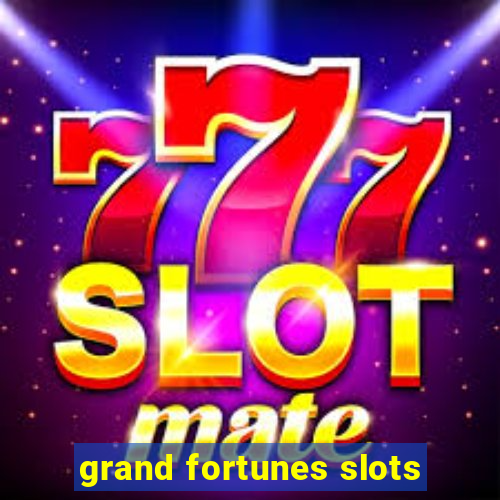 grand fortunes slots