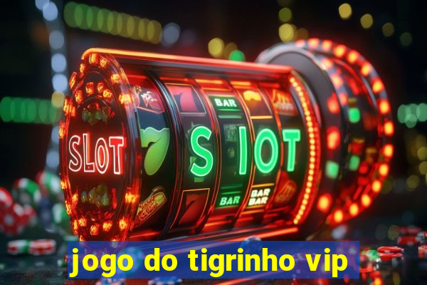 jogo do tigrinho vip