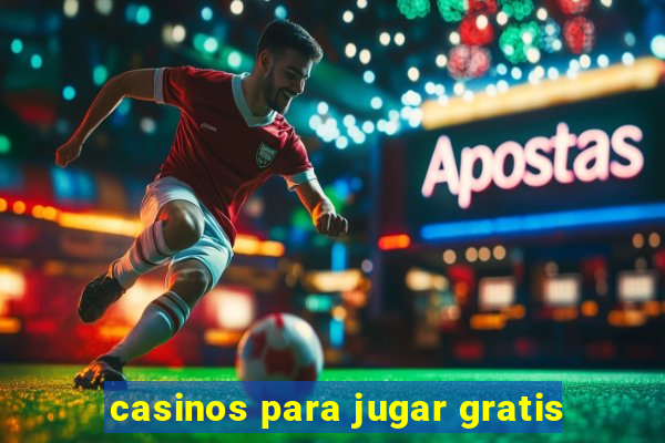 casinos para jugar gratis