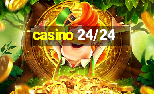 casino 24/24