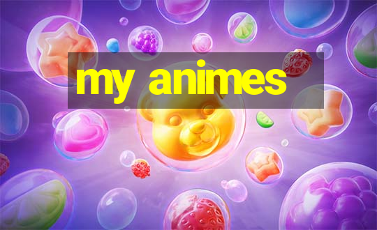 my animes