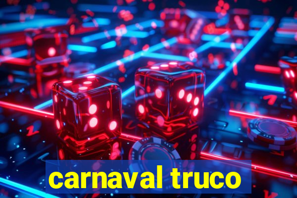 carnaval truco