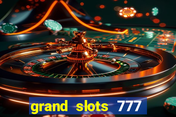 grand slots 777 paga mesmo