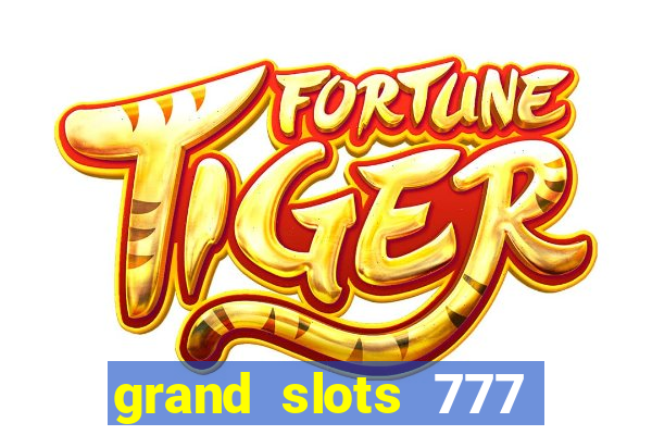 grand slots 777 paga mesmo